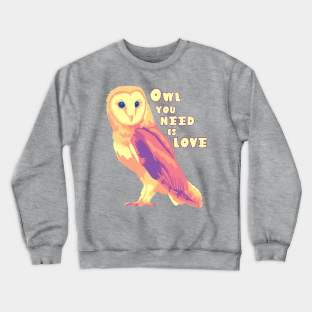 Owl You Need Is Love Crewneck Sweatshirt by Slightly Unhinged